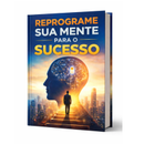 Reprograme Sua Mente Para o Sucesso