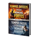 Tempos Difíceis Criam Homens Fortes, Tempos Fáceis Criam Homens Frágeis