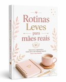 Rotinas Leves Para Mães Reais
